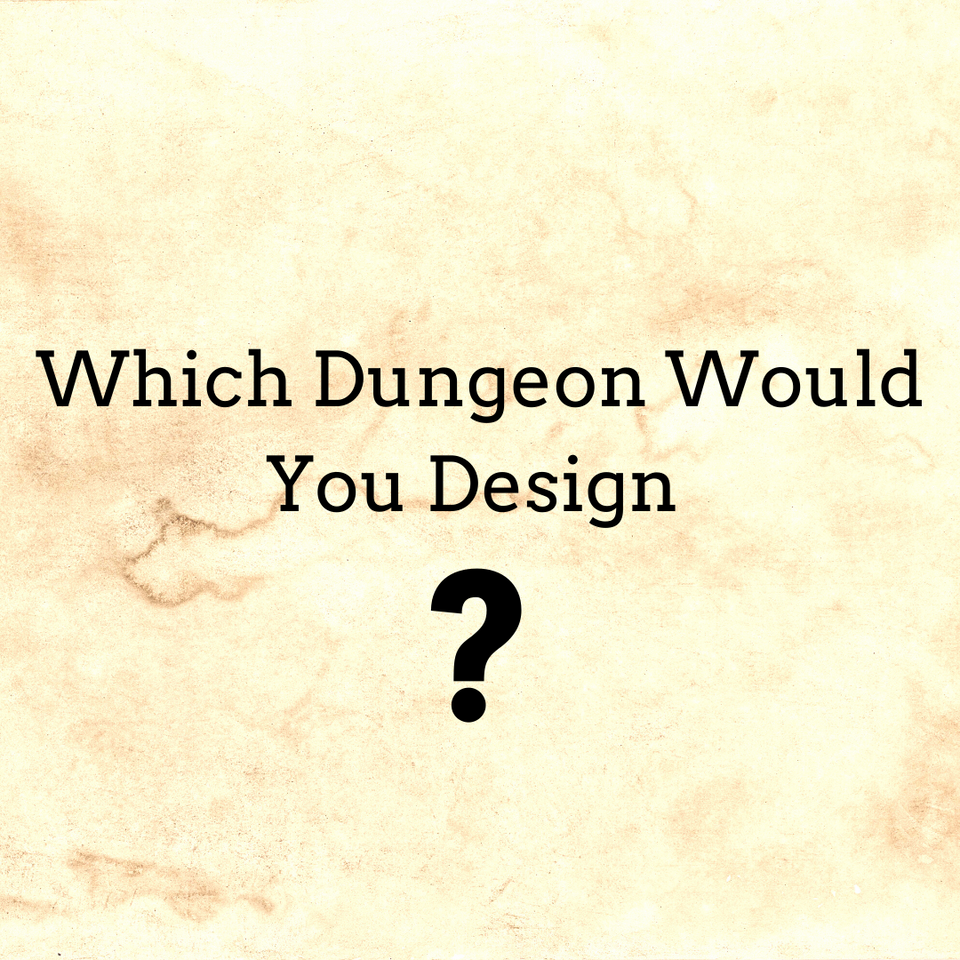Which Dungeon Would You Design (or Explore)?