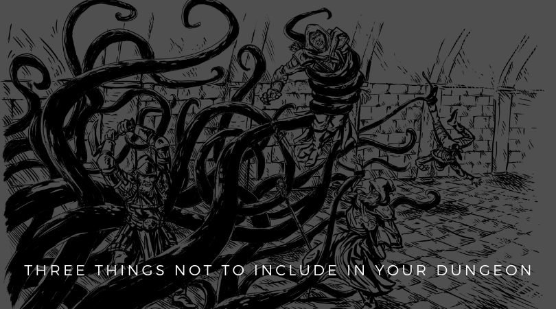 Three Things Not to Include in Your Dungeon