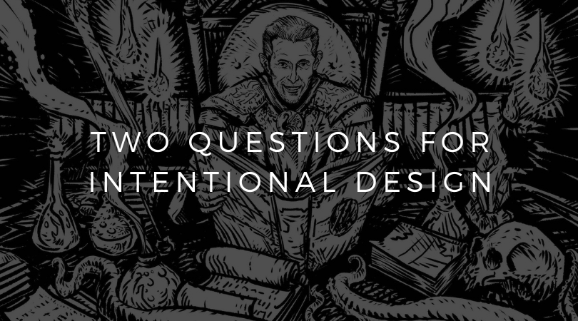 Two Questions for Intentional Design