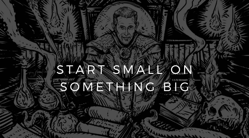 Start Small on Something Big